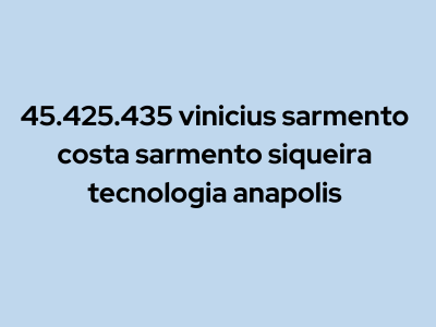 Sarmento Siqueira Tecnologia: 45.425.435 vinicius sarmento costa sarmento siqueira tecnologia anapolis