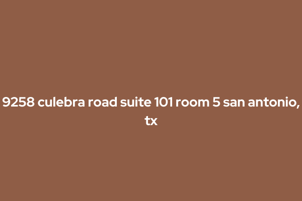 9258 Culebra road suite 101 room 5 can Antonio, tx