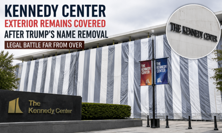 Kennedy Center Keeps Exterior Covered After Trump Name Removal Amid Ongoing Legal Battle