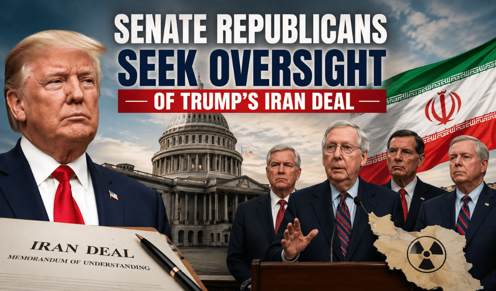 Senate Republicans Seek Greater Oversight of Trump’s Emerging Iran Deal Amid Calls for Transparency