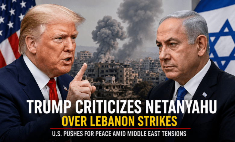 Trump Criticizes Netanyahu Over Lebanon Strikes Amid Push for Regional Peace