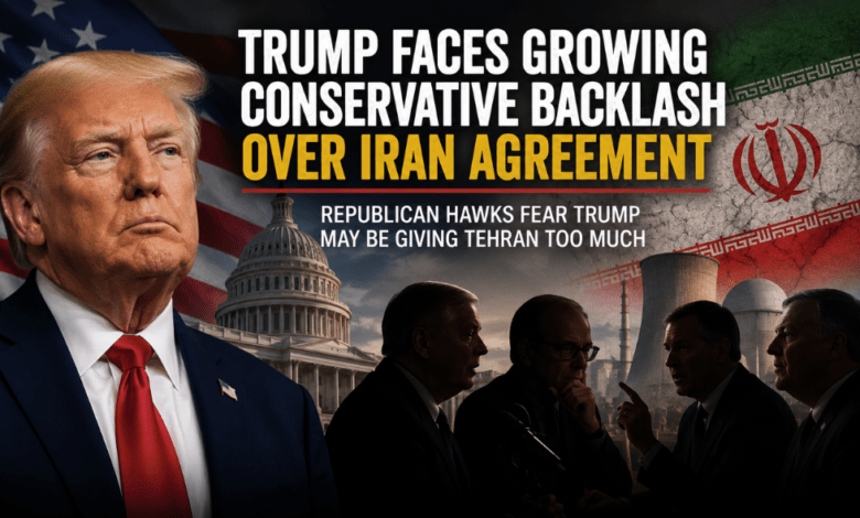 Trump Faces Growing Conservative Backlash Over Emerging Iran Agreement